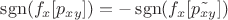 $\operatorname{sgn}(f_x[p_{xy}]) = - \operatorname{sgn}(f_x[\tilde{p_{xy}}])$
