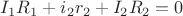 $I_{1}R_{1}+i_{2}r_{2}+I_{2}R_{2}=0$