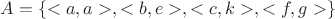 $A=\{<a,a>,<b,e>,<c,k>,<f,g>\}$
