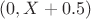 $(0, X+0.5)$