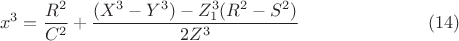 $$x^3=\frac{R^2}{C^2}+\frac{(X^3-Y^3)- Z^{3}_1(R^2-S^2)}{2Z^3}\eqno(14)$$