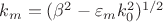 $ k_m=(\beta^2-\varepsilon_mk_0^2)^{1/2}$