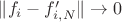 $\|f_i-f'_{i,N}\|\to 0$