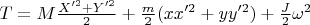 $T=M \frac{X'^2+Y'^2}{2}+\frac{m}{2}(xx'^2+yy'^2)+\frac{J}{2} \omega^2$