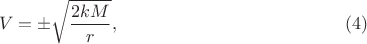 $$
V = \pm \sqrt{\frac{2 k M}{r}}, \eqno(4)
$$ $$
V = \pm \sqrt{\frac{2 k M}{r}}, \eqno(4)
$$