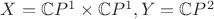 $X=\mathbb{C}P^1\times \mathbb{C}P^1, Y=\mathbb{C}P^2$