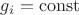 $g_i=\operatorname{const}$