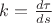 $k = \frac{d\tau}{ds}$