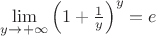 $\lim\limits_{y\to+\infty}\left(1+\frac 1 y\right)^y=e$