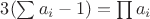 $3(\sum a_i - 1) = \prod a_i$