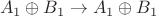 $$A_1\oplus B_1 \rightarrow A_1\oplus B_1$$