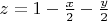 $ z = 1 - \frac{x}{2} - \frac{y}{2} $