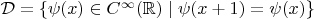$\mathcal{D}=\{\psi(x)\in C^\infty(\mathbb{R})\mid \psi(x+1)=\psi(x)\}$