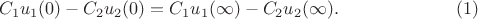 $$C_1u_1(0)-C_2u_2(0)=C_1u_1(\infty)-C_2u_2(\infty).\eqno (1)$$