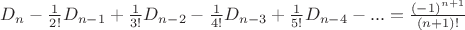 $D_n- \frac 1 {2!} D_{n-1} +\frac 1 {3!} D_{n-2}-\frac 1 {4!} D_{n-3} +\frac 1 {5!} D_{n-4}-...=\frac {(-1)^{n+1}} {(n+1)!}  $