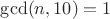 $\gcd(n,10)=1$
