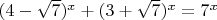 $(4-\sqrt7)^x+(3+\sqrt7)^x=7^x$