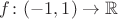 $f \colon (-1,1) \to \mathbb{R}$