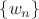 $\{w_n\}$ $\{w_n\}$
