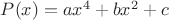 $P(x)=ax^4+bx^2+c$