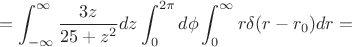 $$=\int_{-\infty}^{\infty}{\frac{3z}{25+z^2}dz} \int_0^{2\pi}{d\phi} \int_0^{\infty}{r \delta(r-r_0)dr}=$$
