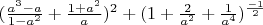 $(\frac{a^3-a}{1-a^2}+\frac{1+a^2}{a})^2+(1+\frac{2}{a^2}+\frac{1}{a^4})^{\frac{-1}{2}}
$