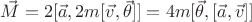 $\vec M=2[\vec a,2m[\vec v,\vec\theta]]=4m[\vec\theta,[\vec a,\vec v]]$