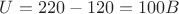 $U=220-120=100 B$