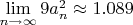 $\lim\limits_{n\to\infty}9 a^2_n \approx 1.089$