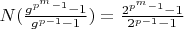 $N(\frac{g^{p^m-1}-1}{g^{p-1}-1})=\frac{2^{p^m-1}-1}{2^{p-1}-1}$
