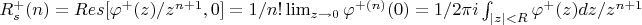 $R_s^{+}(n)=Res[\varphi^{+}(z)/z^{n+1},0]=1/n!\lim_{z \to 0}\varphi^{+(n)}(0)=1/2\pi i\int_{|z|<R}{\varphi^{+}(z) dz/z^{n+1}$