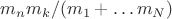 $m_n m_k/(m_1+&hellip;m_N)$