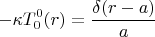 $$-\kappa T_0^0(r)=\frac{\delta (r-a)}{a}$$