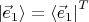 $\vert \vec e_1 \rangle={\langle \vec e_1 \vert}^T$