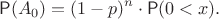 $$\mathsf P(A_0) = (1-p)^n \cdot \mathsf P(0 < x).$$