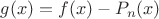 $g(x) = f(x) - P_n(x)$