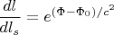 $\displaystyle \frac{dl}{dl_s} = e^{(\Phi - \Phi_0)/c^2}$
