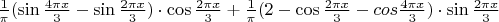 $\frac{1}{\pi}(\sin{\frac{4\pi x}{3}}-\sin{\frac{2\pi x}{3}})\cdot \cos{\frac{2\pi x}{3}}+\frac{1}{\pi}(2-\cos{\frac{2\pi x}{3}}-cos{\frac{4\pi x}{3}})\cdot \sin{\frac{2\pi x}{3}}$