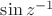 $\sin{z^{-1}}$