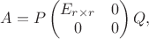 $A = P\begin{pmatrix}E_{r\times r} & 0 \\ 0 & 0\end{pmatrix}Q,$