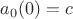 $a_0(0) = c$