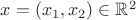 $x = (x_1,x_2) \in {\mathbb R}^2$