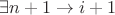 $\exists n+1\rightarrow i+1$