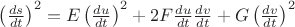 $\left(\frac{ds}{dt}\right)^2 = E\left(\frac{du}{dt}\right)^2 + 2F\frac{du}{dt}\frac{dv}{dt} + G\left(\frac{dv}{dt}\right)^2$