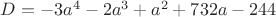 $D=-3a^4-2a^3+a^2+732a-244$