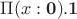 $\Pi(x:\mathbf0).\mathbf1$