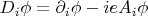 $D_i \phi = \partial_i \phi - i e A_i \phi$