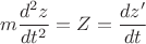 $$ m \frac {d^2 z} {dt^2} = Z = \frac {dz'} {dt}  $$