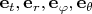 $\mathbf e_t, \mathbf e_r,\mathbf e_\varphi,\mathbf e_\theta$