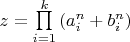 $z = \prod\limits_{i = 1}^k {(a_i^n }  + b_i^n )$